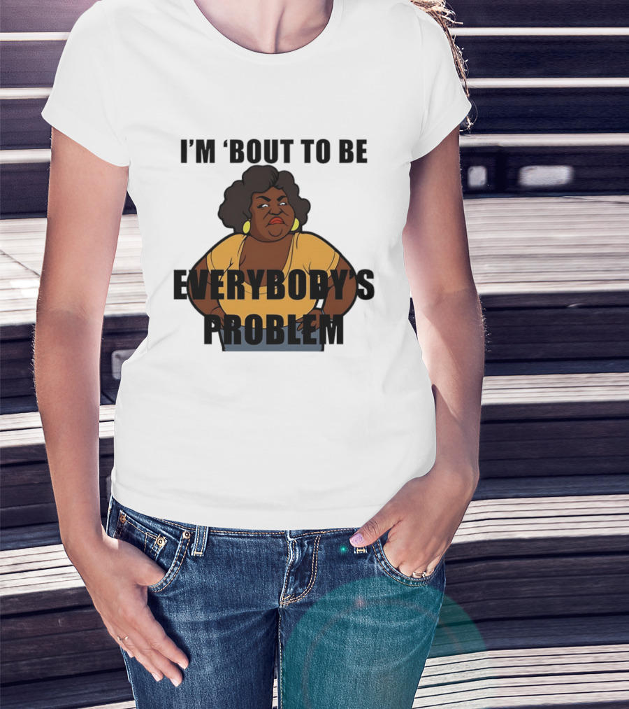 I'm 'Bout To Be Everybody's Problem Retro Cartoon T-Shirt