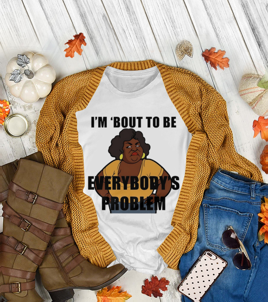 I'm 'Bout to Be Everybody's Problem Retro Cartoon T-Shirt