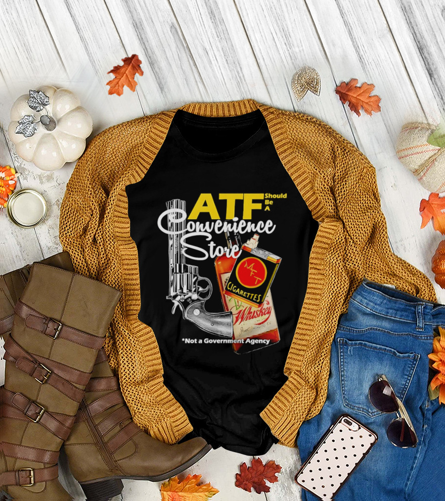 ATF Convenience Store Not a Government Agency Whiskey Cigarettes Gun T-Shirt