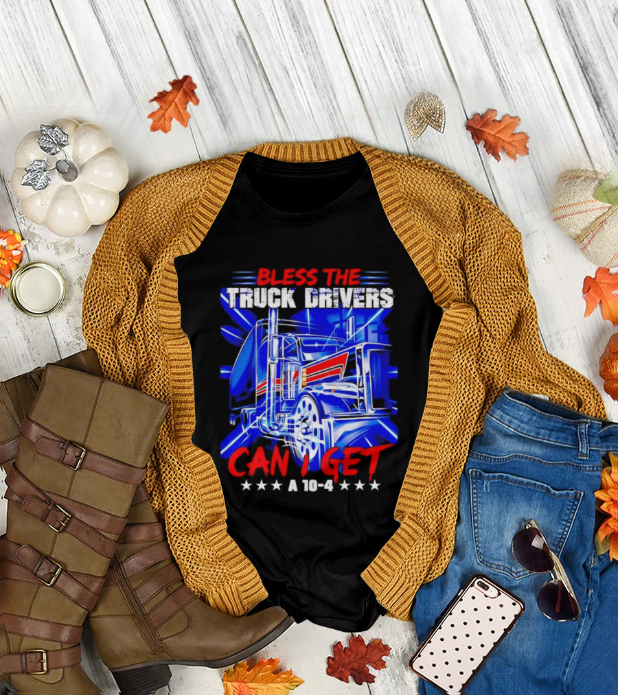 Bless the Truck Drivers Can I Get a 10 4 Semi Trucker Stars Stripes Bold Blue Rig T-Shirt