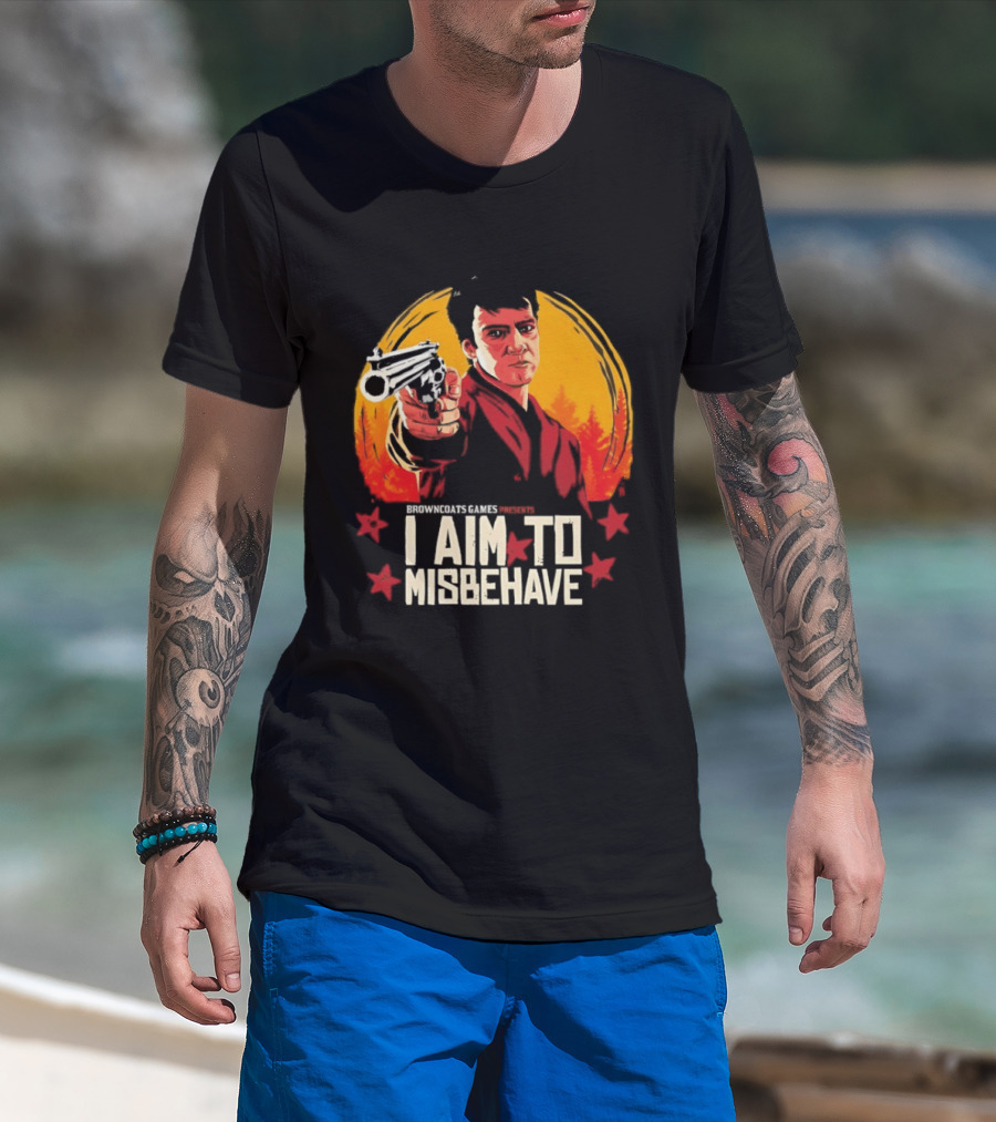 Browncoats Games Presents I Aim To Misbehave Firefly Malcolm Reynolds Red Dead Redemption T-Shirt