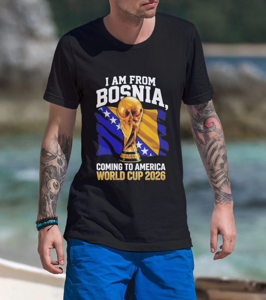 I Am From Bosnia Coming To America World Cup 2026 T-Shirt