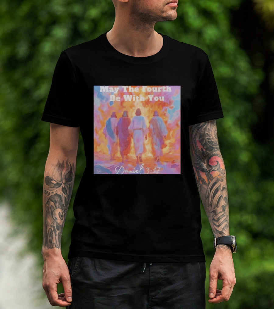 May The Fourth Be With You Daniel 3:17 Biblical Verse Artistry T-Shirt