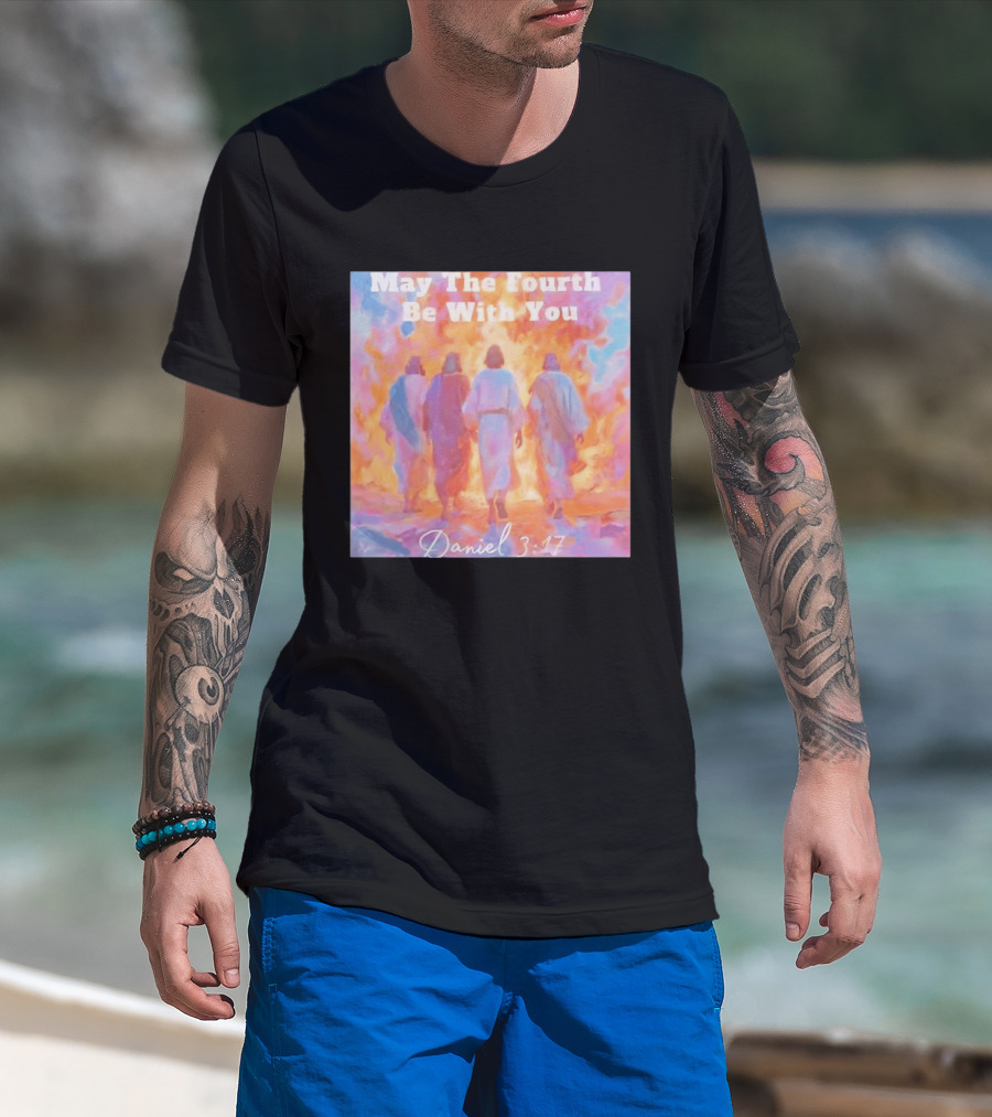 May The Fourth Be With You Daniel 3:17 Biblical Verse Artistry T-Shirt