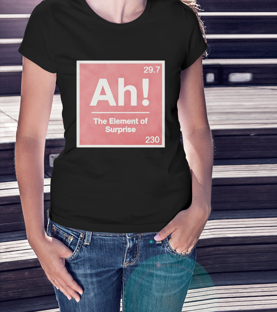 Ah The Element Of Surprise 230 29.7 Sci Fi Movie T-Shirt