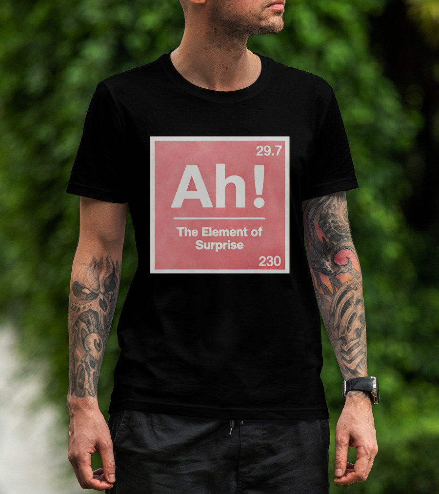 Ah The Element Of Surprise 230 29.7 Sci Fi Movie T-Shirt