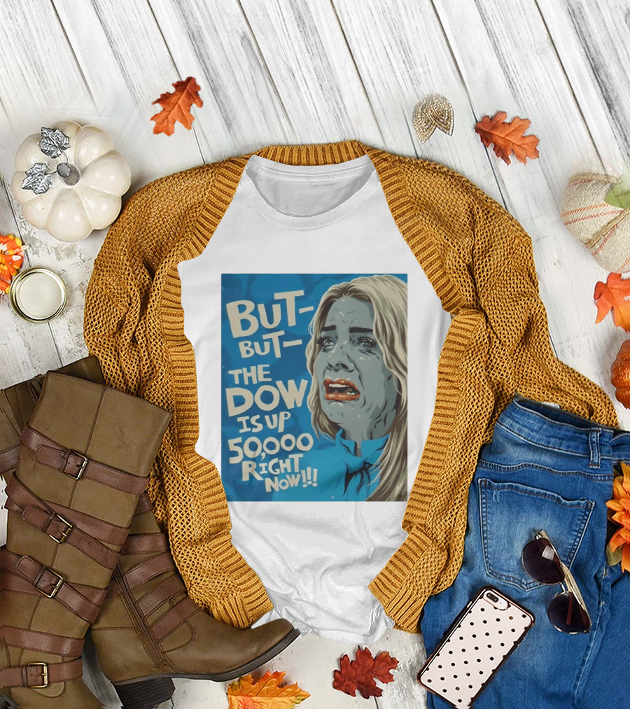 But But The Dow Is Up 50000 Right Now Comic Style Pop Art Expression T-Shirt