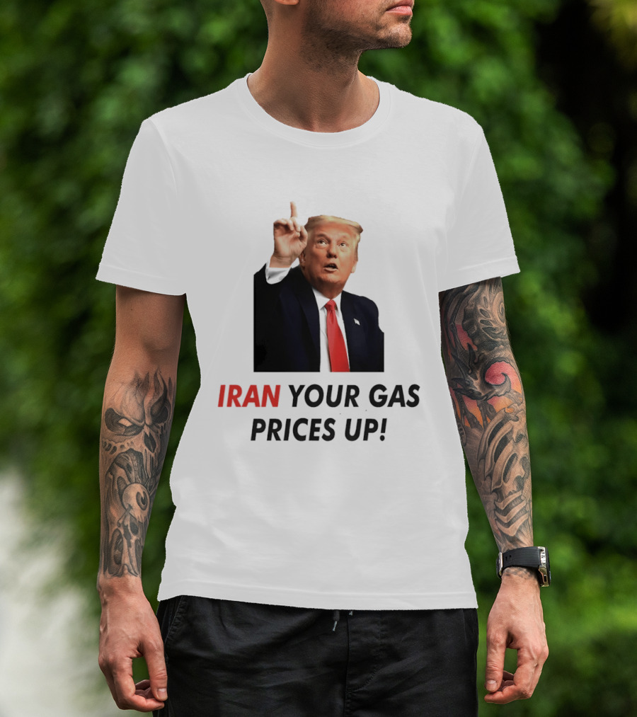 Iran Your Gas Prices Up Trump Gesture T-Shirt