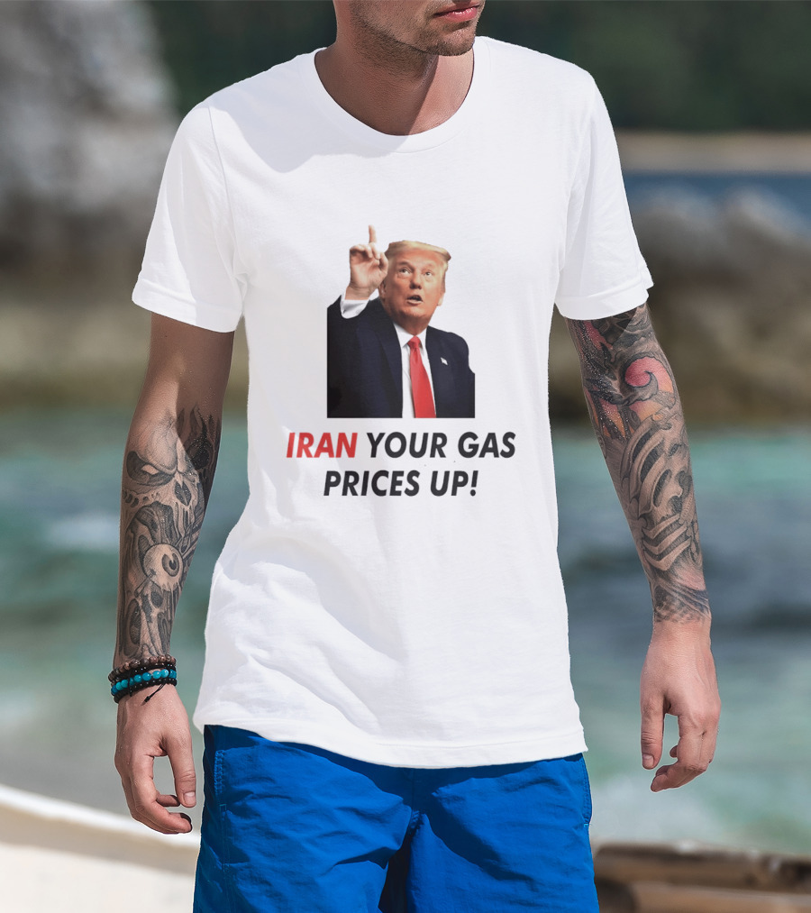 Iran Your Gas Prices Up Trump Gesture T-Shirt