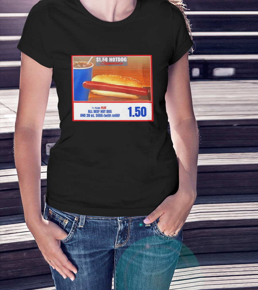 $1.50 Hotdog Signature 1/4 Pound Plus All Beef Hot Dog And 20 Oz. Soda With Refill T-Shirt