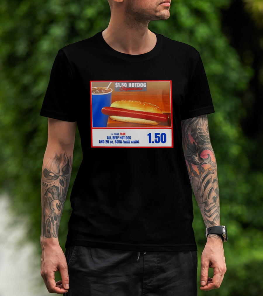 $1.50 Hotdog Signature 1/4 Pound Plus All Beef Hot Dog And 20 Oz. Soda With Refill T-Shirt