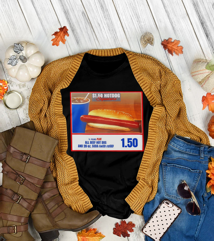 $1.50 Hotdog Signature 1/4 Pound Plus All Beef Hot Dog And 20 Oz. Soda With Refill T-Shirt