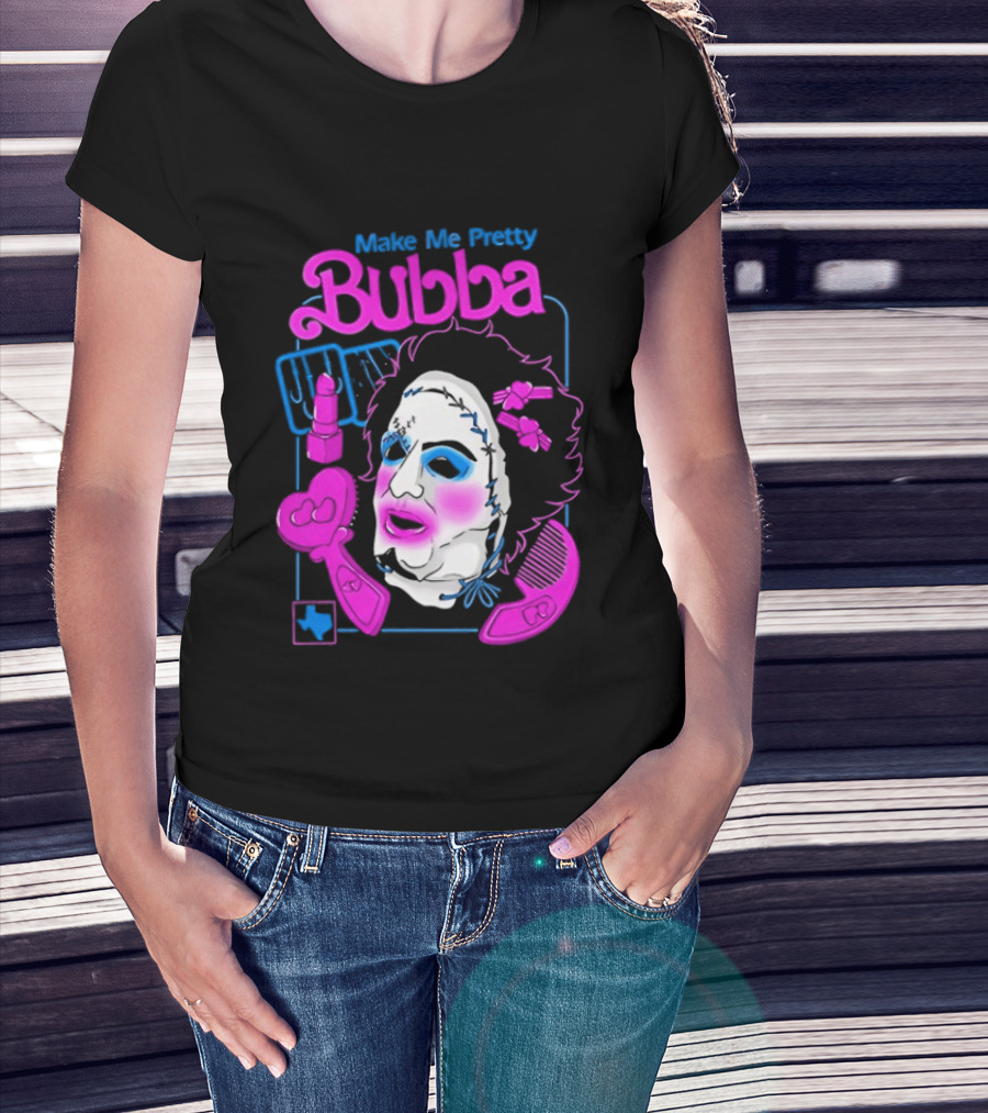 Make Me Pretty Bubba Not Safe Pretty Not Tasteful Pretty Colorful Face T-Shirt