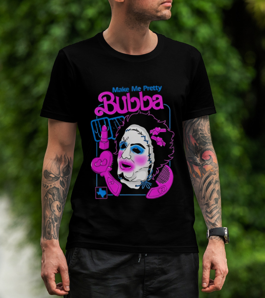 Make Me Pretty Bubba Not Safe Pretty Not Tasteful Pretty Colorful Face T-Shirt