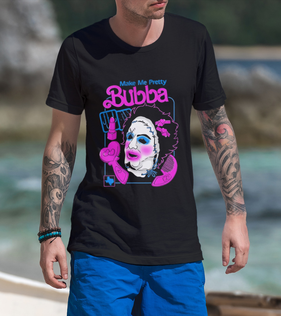 Make Me Pretty Bubba Not Safe Pretty Not Tasteful Pretty Colorful Face T-Shirt
