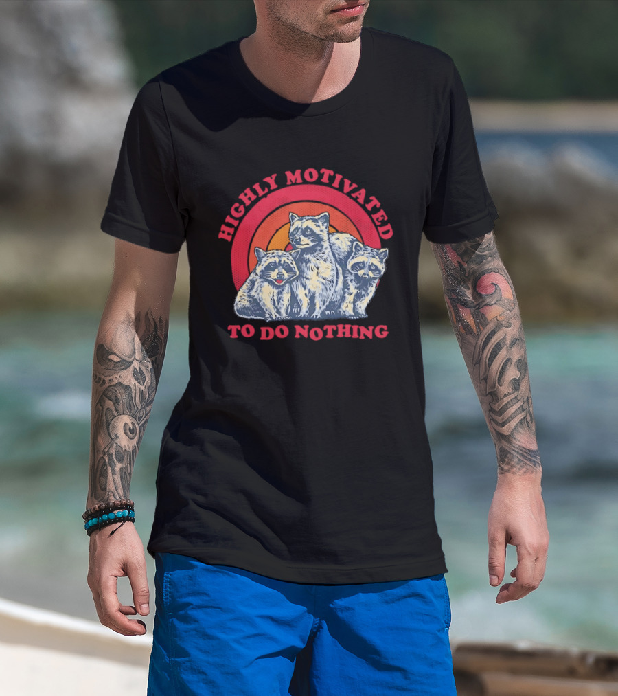 Highly Motivated Raccoons Aka Trash Pandas To Do Nothing T-Shirt