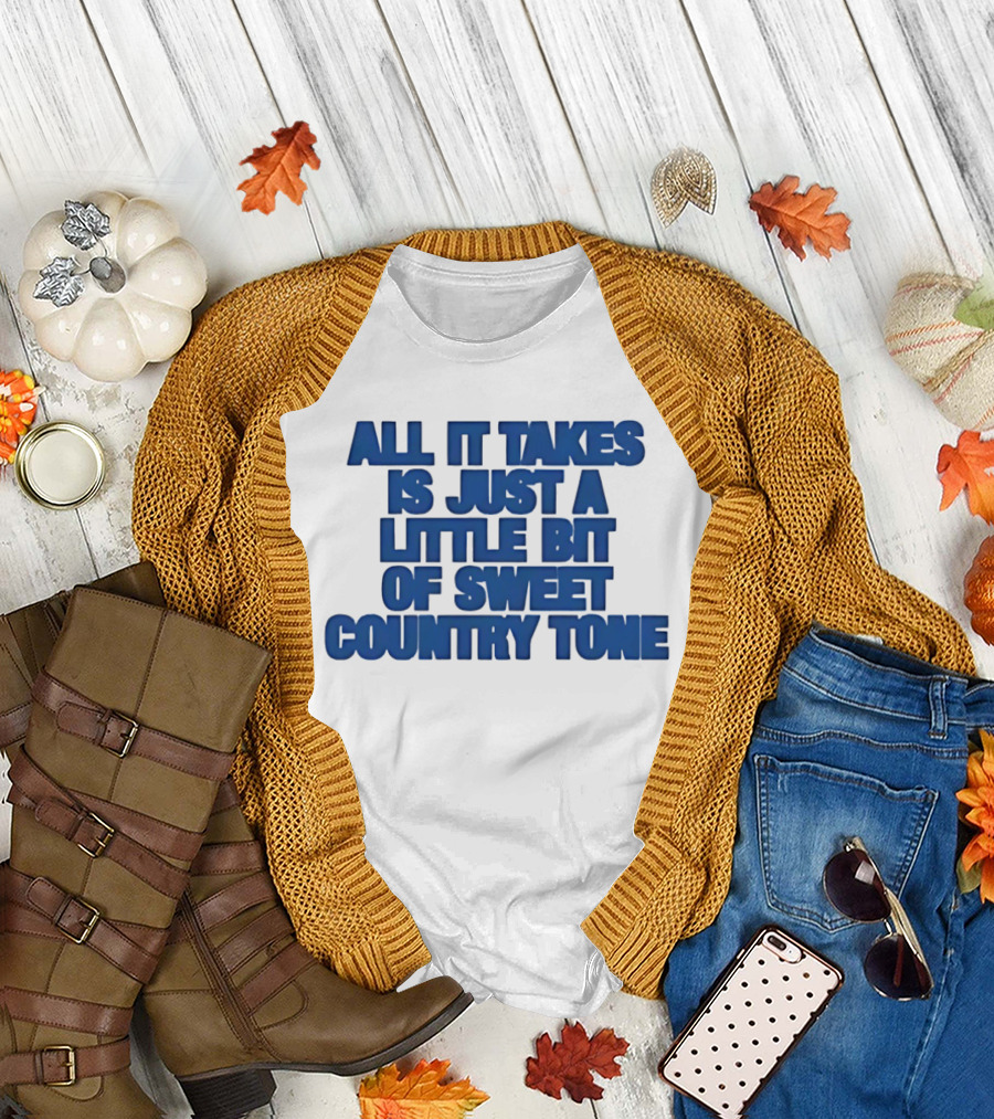 All It Takes Is Just a Little Bit of Sweet Country Tone T-Shirt