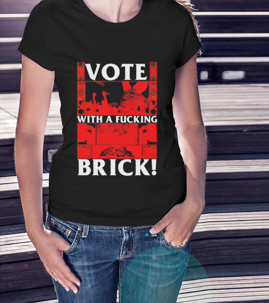Vote With A Fucking Brick Anarchy Symbol Protest T-Shirt