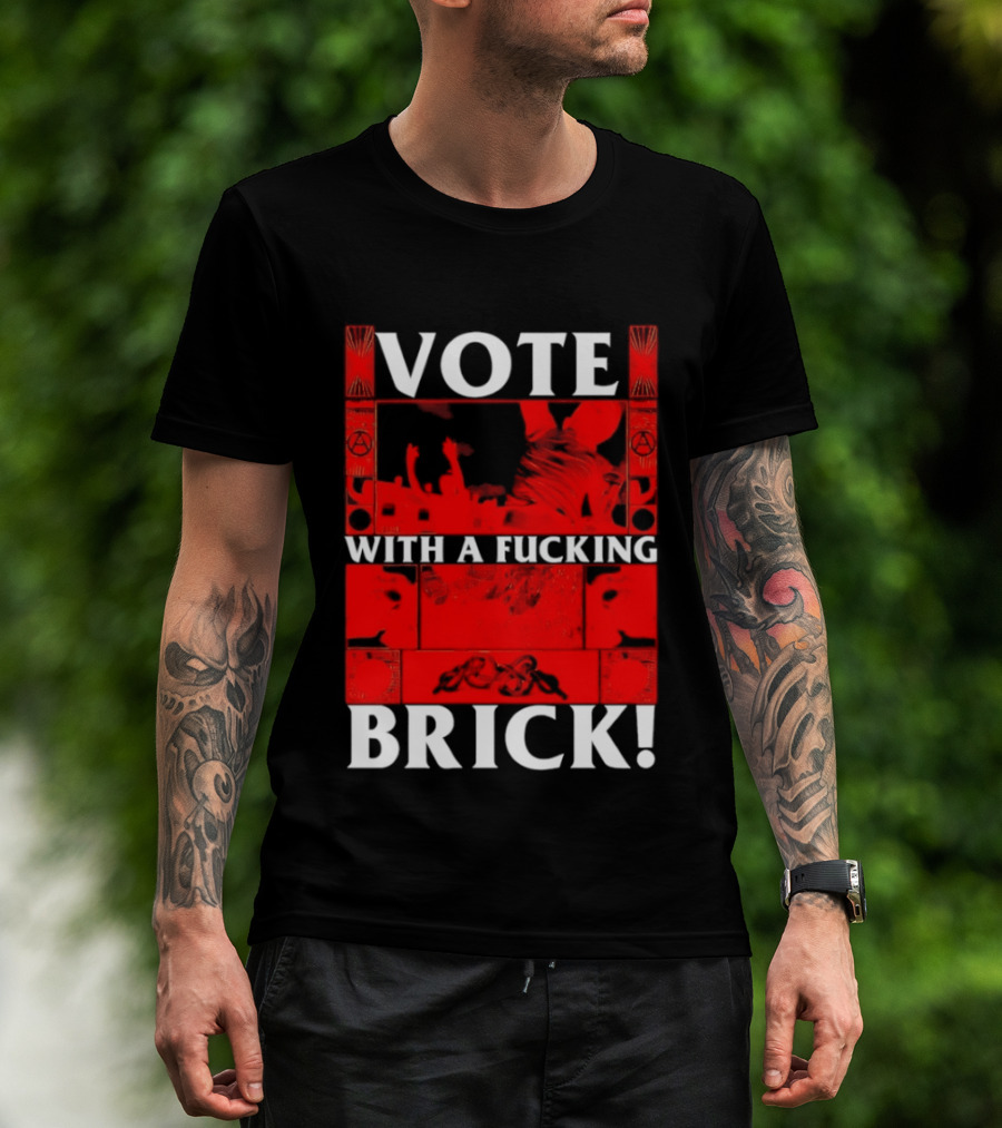 Vote With A Fucking Brick Anarchy Symbol Protest T-Shirt