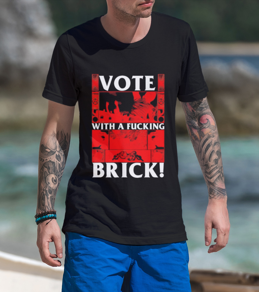 Vote With A Fucking Brick Anarchy Symbol Protest T-Shirt