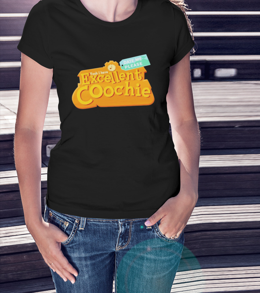 Yeah I Have Excellent Coochie Date Me Please Text With T-Shirt