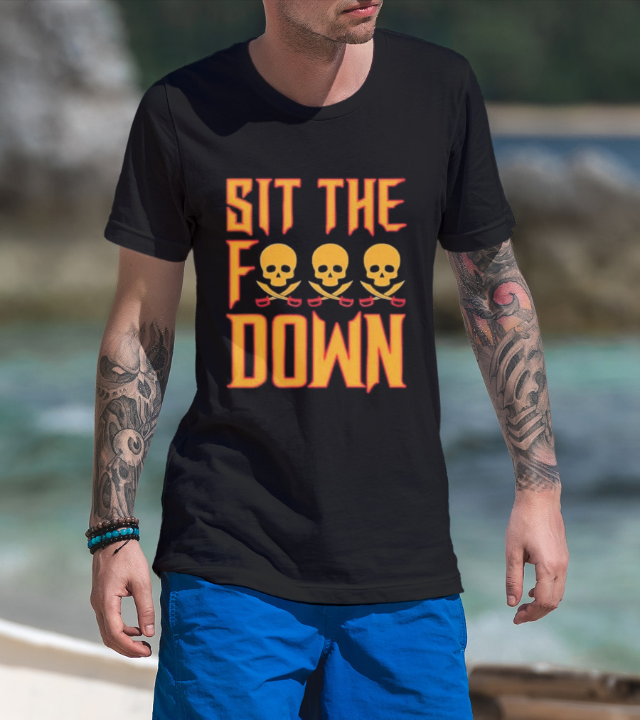 Sit The F Down Skull Crossbones T-Shirt