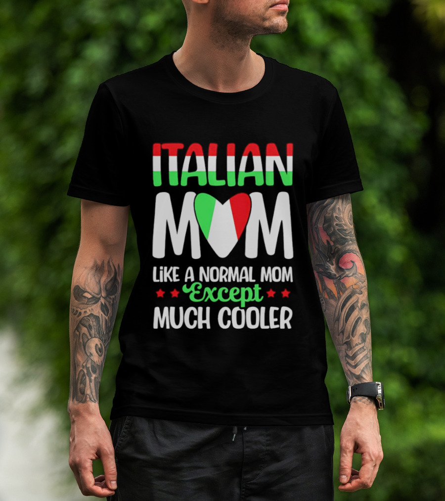 Italian Mom Like A Normal Mom Much Cooler Except Italian Heart Flag T-Shirt