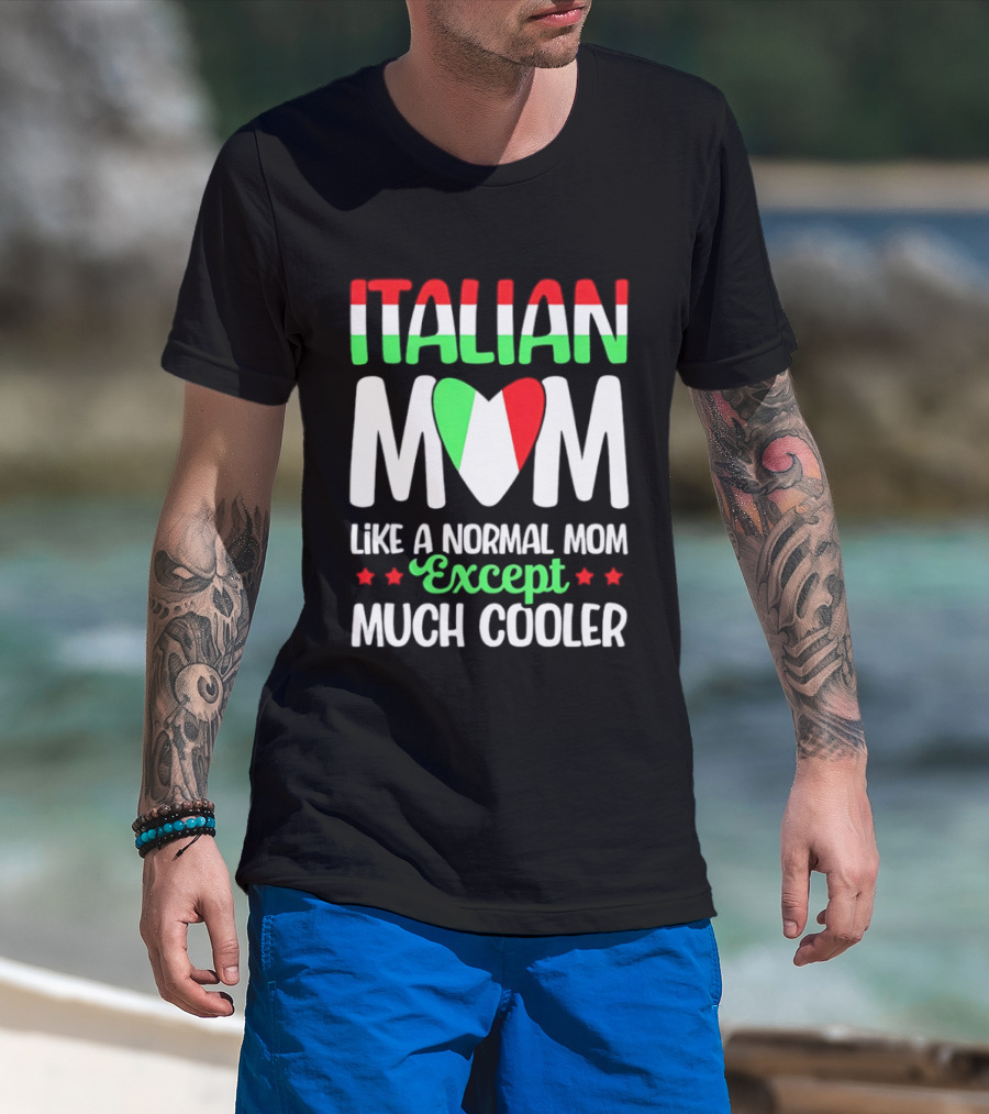 Italian Mom Like A Normal Mom Much Cooler Except Italian Heart Flag T-Shirt