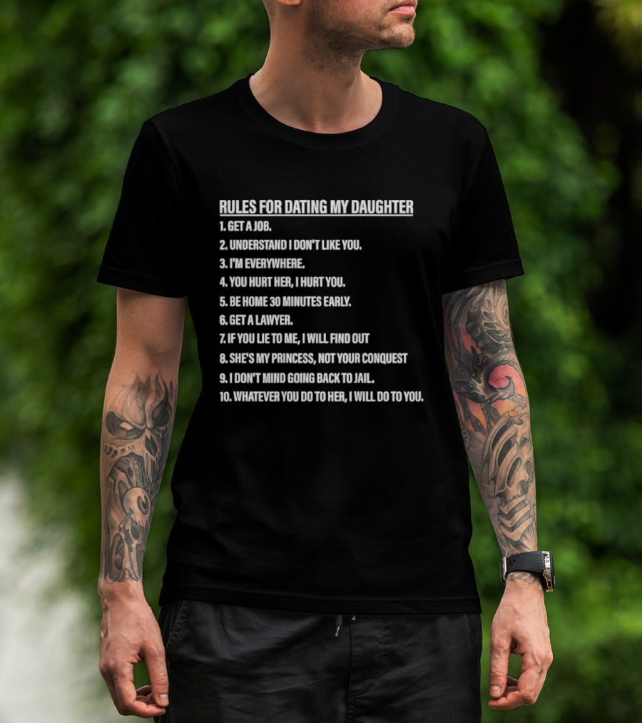Rules For Dating My Daughter List Get A Job Understand I Don't Like You I'm Everywhere 30 Minutes Early Lawyer Find Out Process Conquest Jail T-Shirt