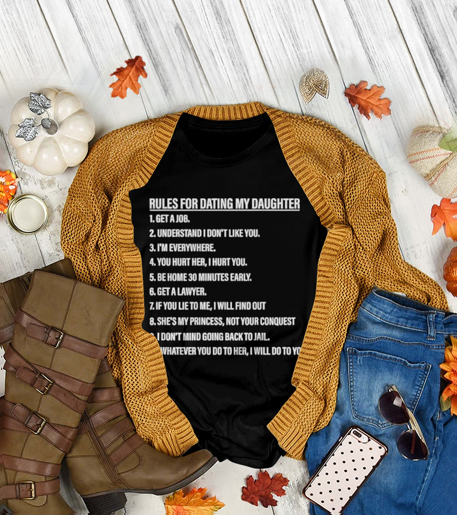 Rules for Dating My Daughter List Get a Job Understand I Don't Like You I'm Everywhere 30 Minutes Early Lawyer Find Out Process Conquest Jail T-Shirt