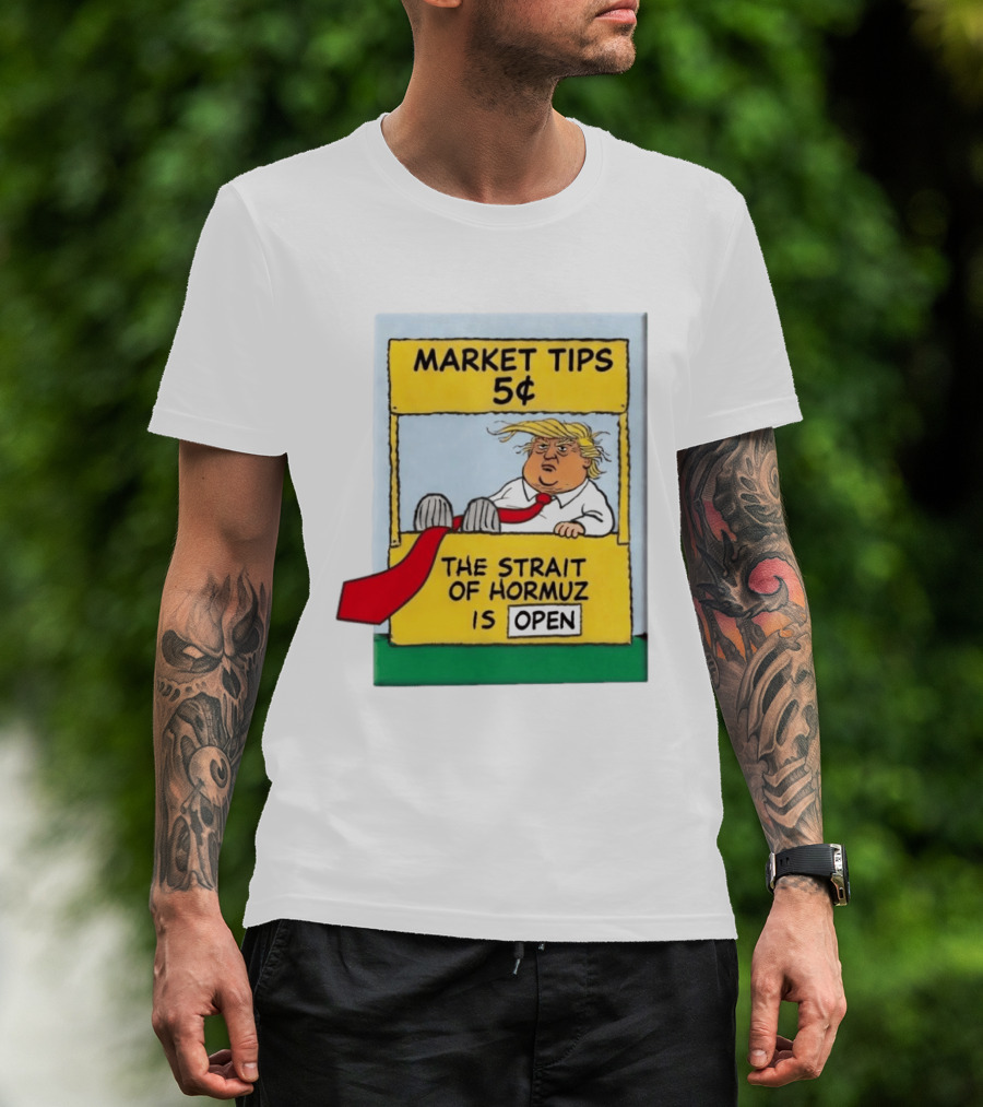 Market Tips 5¢ The Strait Of Hormuz Is Open Trump Cartoon T-Shirt