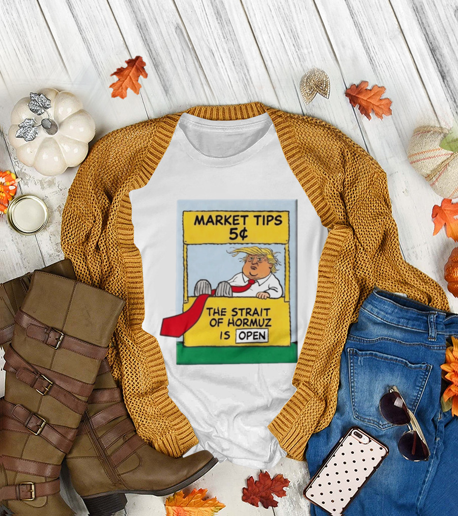 Market Tips 5¢ The Strait Of Hormuz Is Open Trump Cartoon T-Shirt