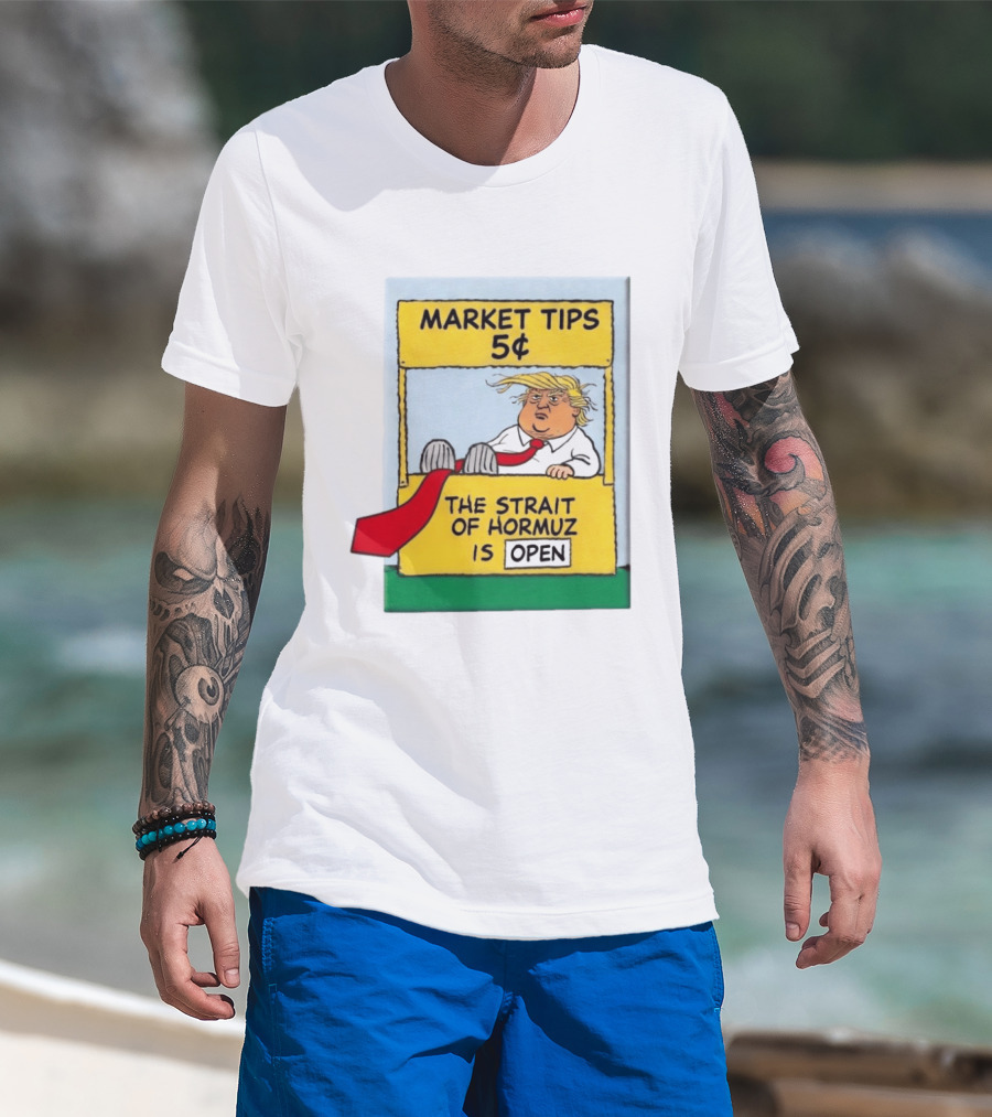 Market Tips 5¢ The Strait Of Hormuz Is Open Trump Cartoon T-Shirt
