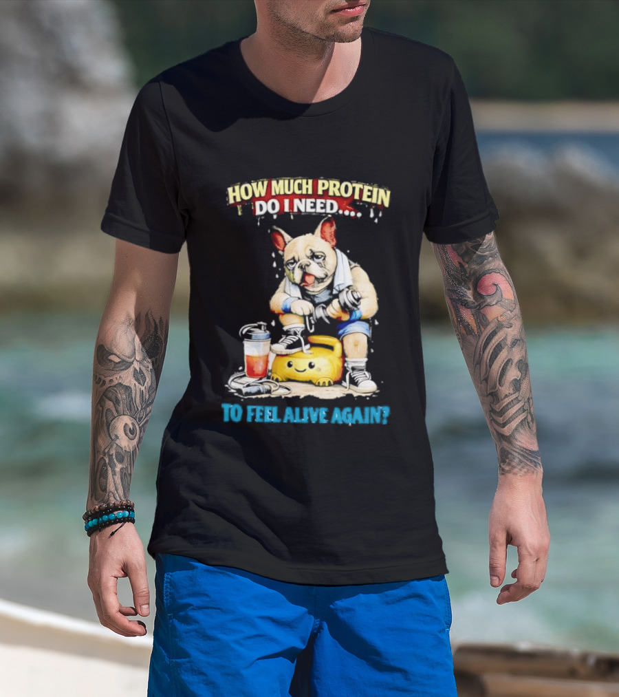 How Much Protein Do I Need Dog Jogging Suit Blender Smoothie To Feel Alive Again T-Shirt