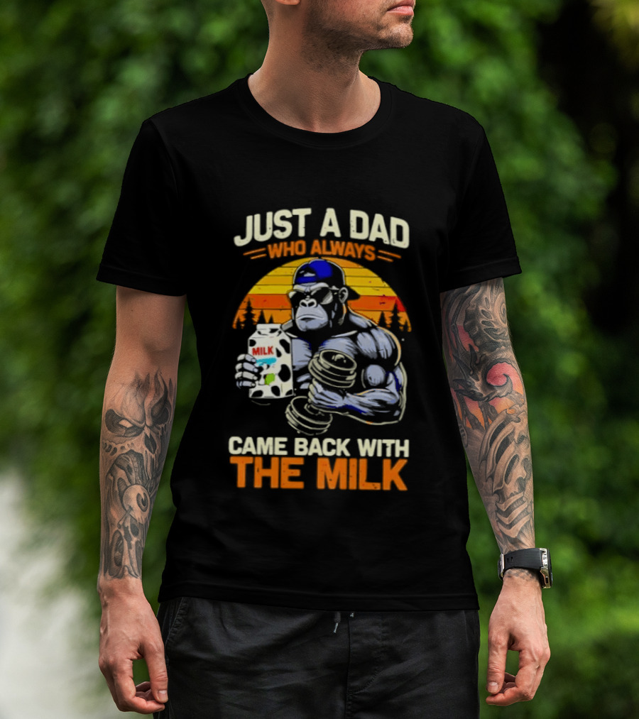 Just A Dad Who Always Came Back With The Milk Gorilla Holding Milk Sunset T-Shirt