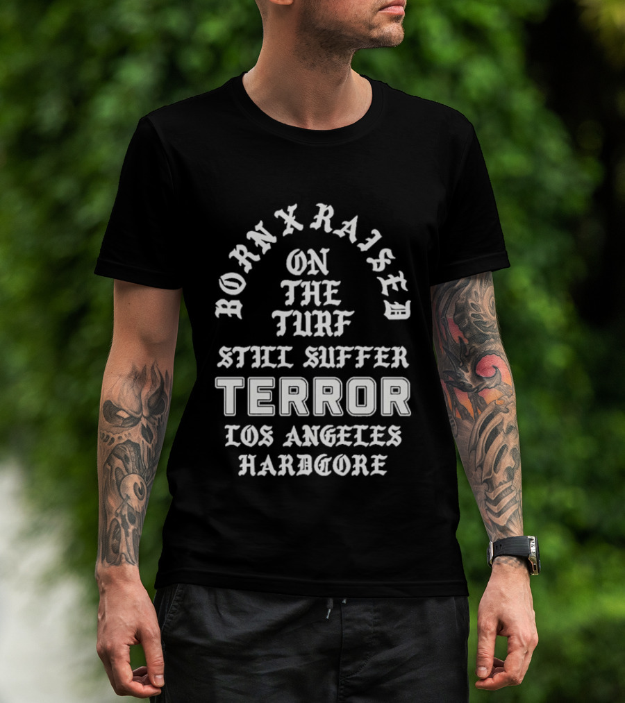 Born X Raised Terror On The Turf Still Suffer Los Angeles Hardcore T-Shirt