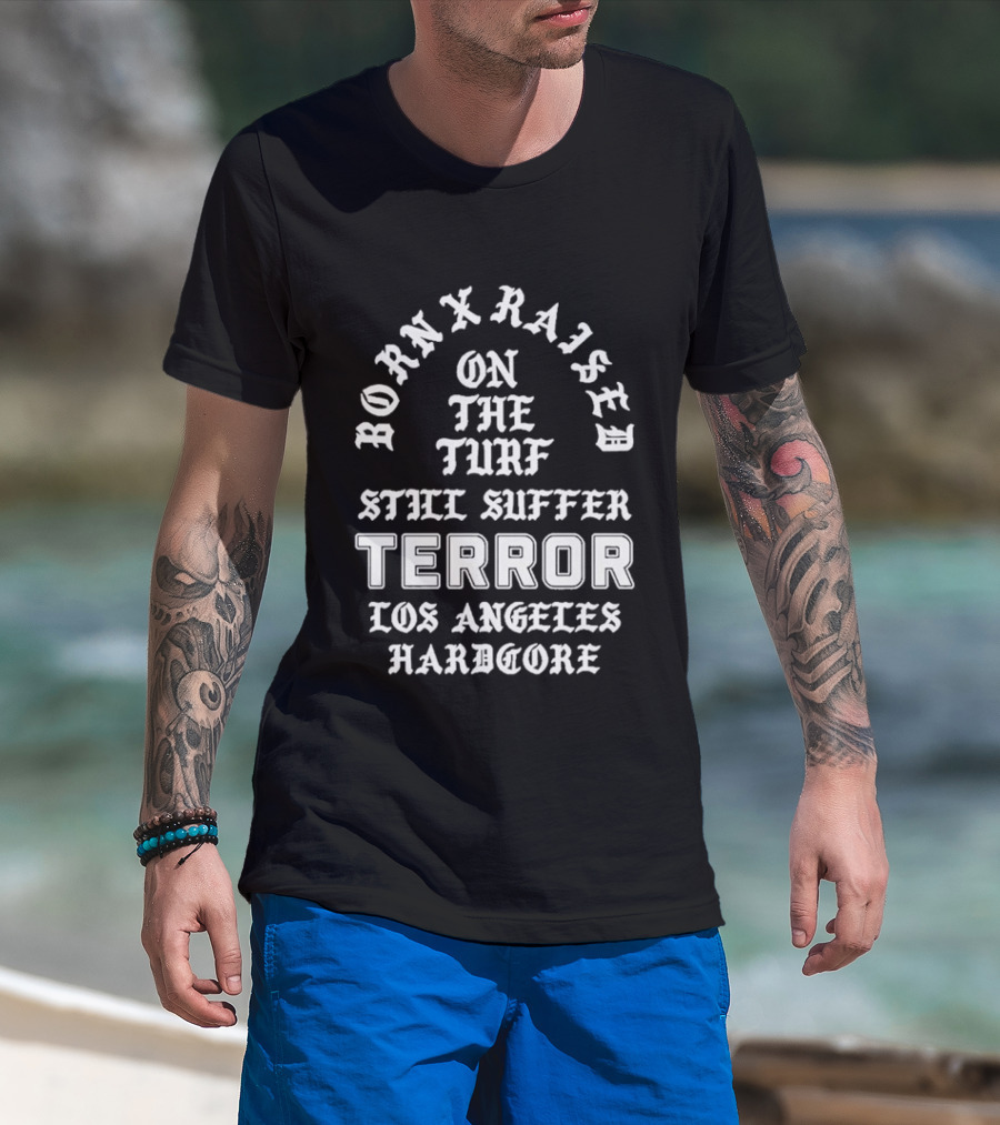 Born X Raised Terror On The Turf Still Suffer Los Angeles Hardcore T-Shirt