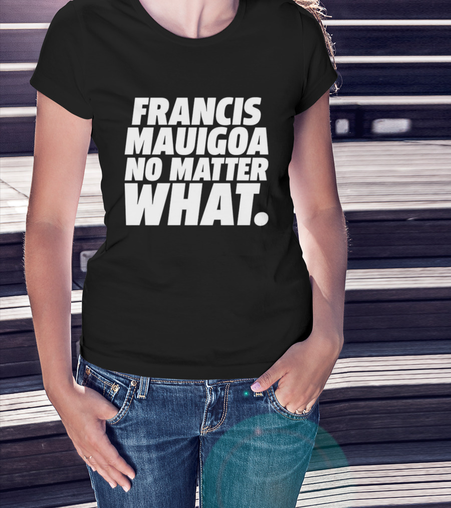 Francis Mauigoa No Matter What T-Shirt