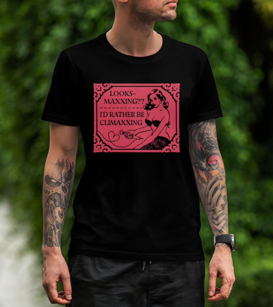 Looksmaxxing I'd Rather Be Climaxxing Retro Pin Up T-Shirt