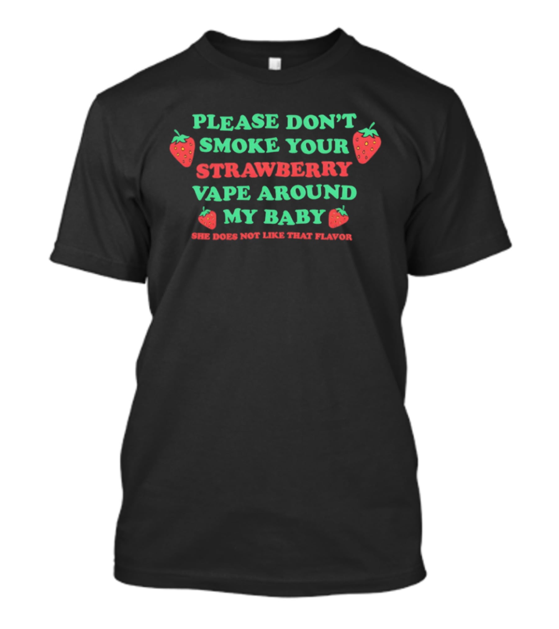 Please Don't Smoke Your Strawberry Vape Around My Baby She Doesn't Like That Flavor T-Shirt