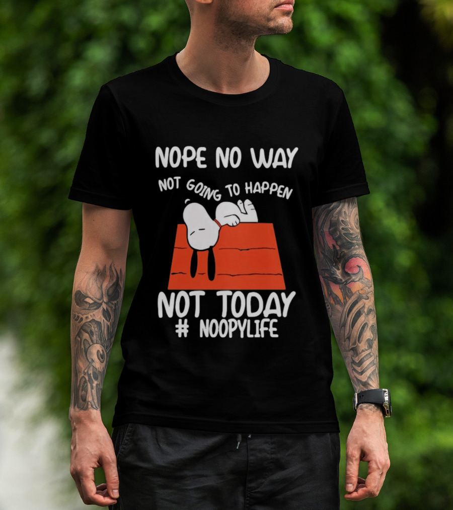 Nope No Way Not Going To Happen Not Today Noopylife Peanuts Doghouse T-Shirt