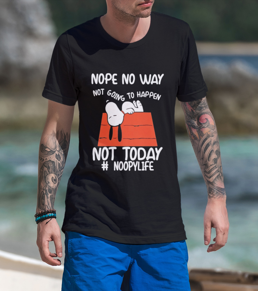 Nope No Way Not Going To Happen Not Today Noopylife Peanuts Doghouse T-Shirt