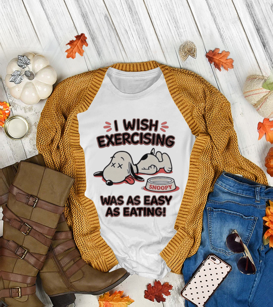 I Wish Exercising Snoopy Was As Easy As Eating Bowl Fun T-Shirt