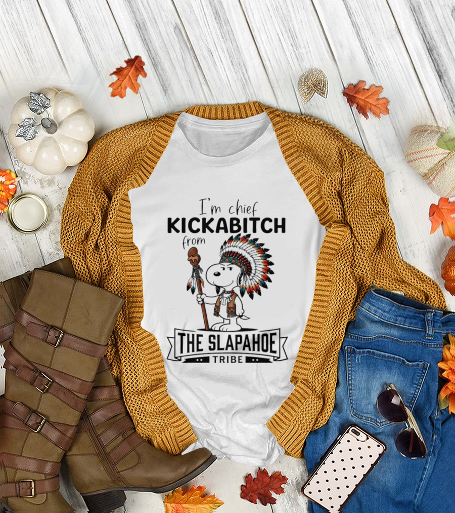 I'm Chief Kickabitch from The Slapahoe Tribe Snoopy T-Shirt