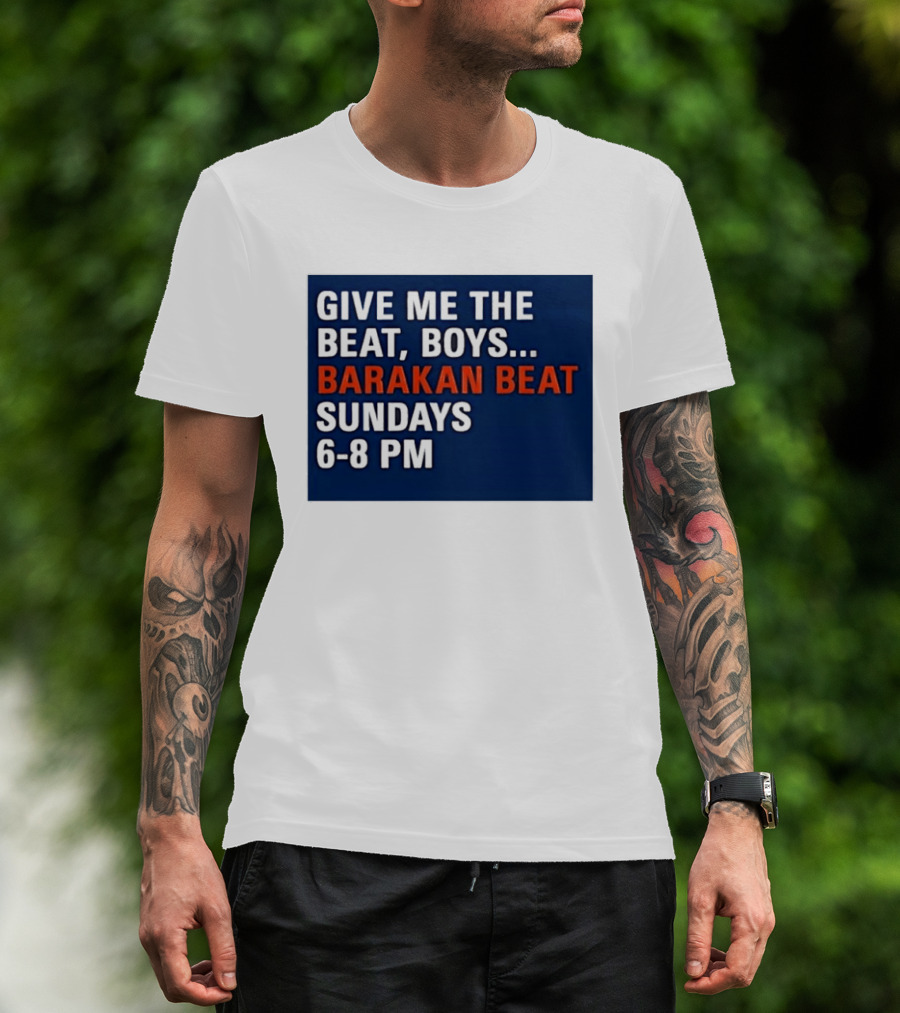 Barakan Beat Give Me The Beat Boys Sundays 6 8 PM Broadcast T-Shirt