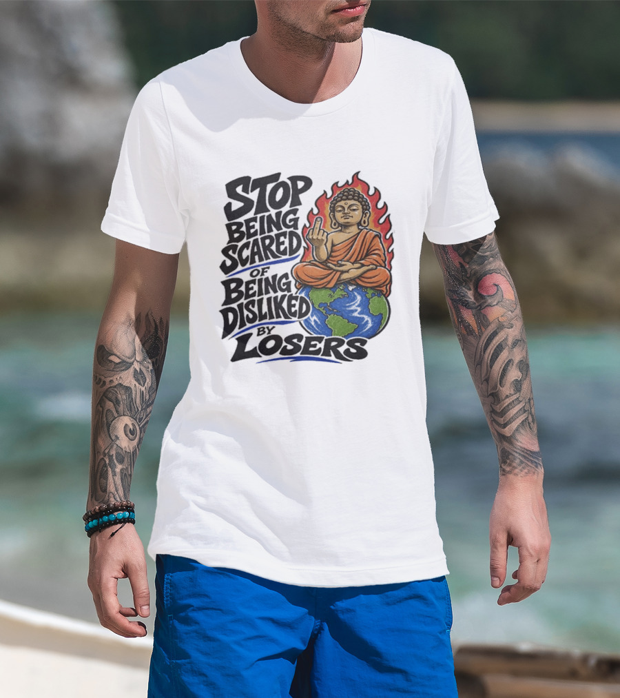 Stop Being Scared Of Being Disliked By Losers Buddha On Fire Middle Finger Earth T-Shirt