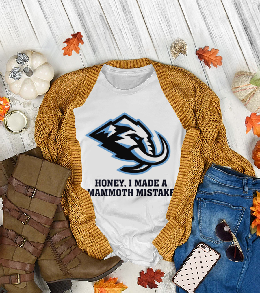 Utah Mammoth Honey I Made A Mammoth Mistake T-Shirt
