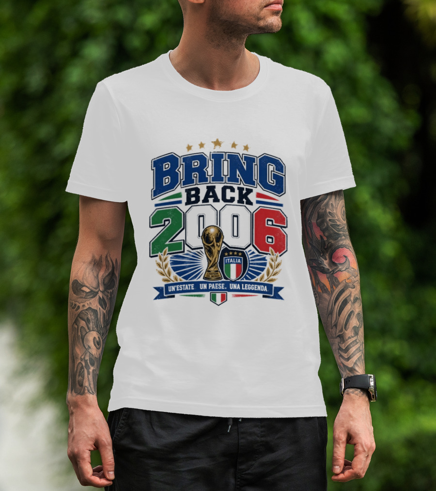 Italy World Champion Bring Back 2006 Unestate Un Paese Una Leggenda T-Shirt