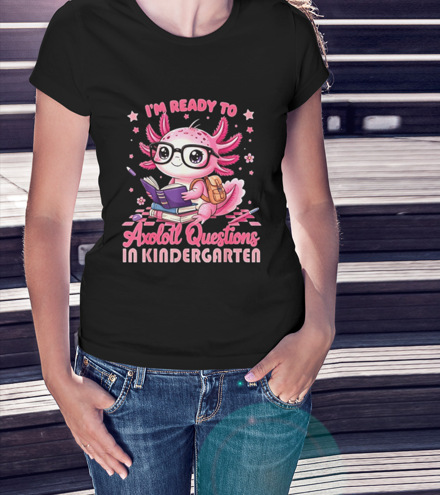 I'm Ready To Axolotl Questions In Kindergarten Cute Pink Axolotl With Glasses And Books T-Shirt