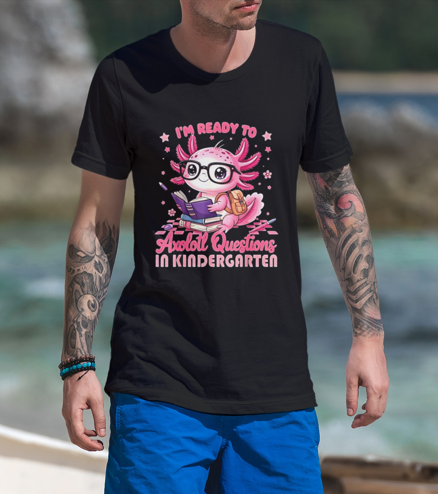 I'm Ready To Axolotl Questions In Kindergarten Cute Pink Axolotl With Glasses And Books T-Shirt